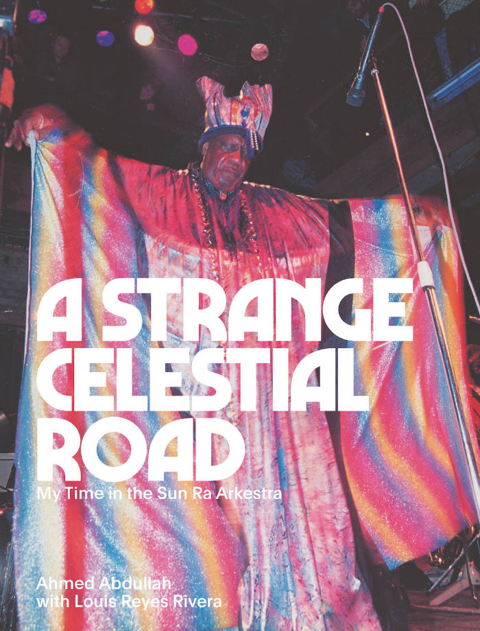 A Strange Celestial Road – My Time in the Sun Ra Arkestra