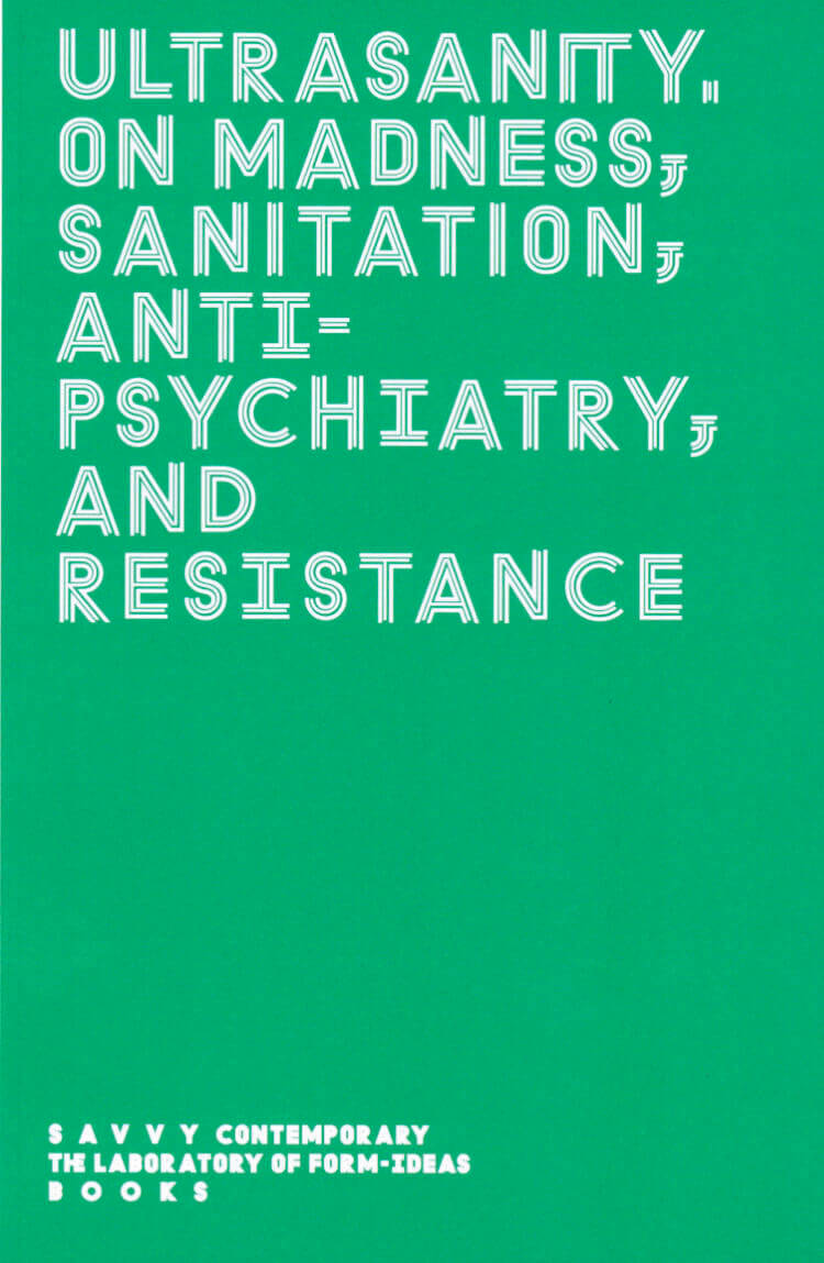Ultrasanity – On Madness, Sanitation, Antipsychiatry, and Resistance