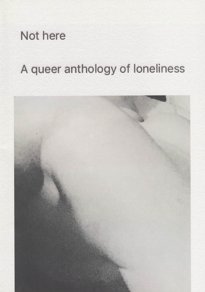 Not here: a queer anthology of loneliness