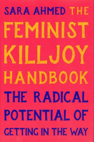 The Feminist Killjoy Handbook: The Radical Potential of Getting in the Way - cover image