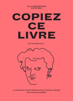 Copiez ce livre – Un manuel sur le droit d'auteur et les communs culturels, par et pour les artistes - cover image
