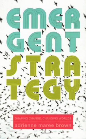 Emergent Strategy: Shaping Change, Changing Worlds - cover image