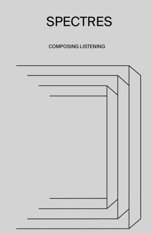 Spectres I: Composer l’écoute / Composing listening
