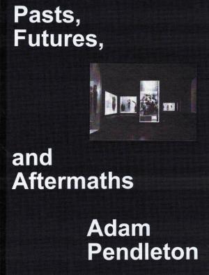 Pasts, Futures, and Aftermaths: Revisiting the Black Dada Reader - cover image