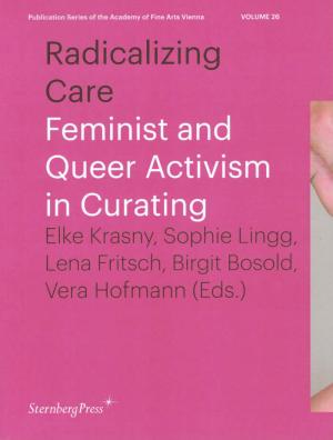Radicalizing Care – Feminist and Queer Activism in Curating - cover image