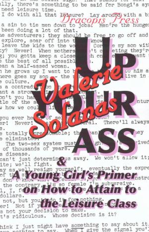 Up Your Ass; And a Young Girl's Primer on How to Attain to the Leisure Class - cover image